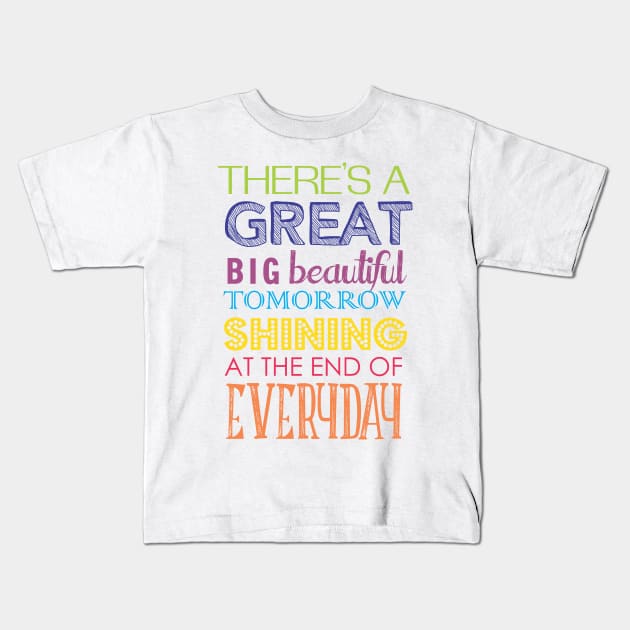 There's A Great Big Beautiful Tomorrow Kids T-Shirt by heelsplusears